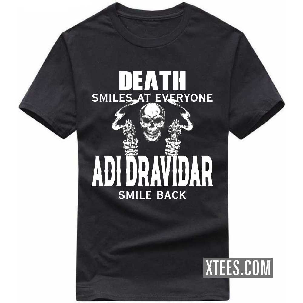 Death Smiles At Everyone Adi Dravidars Smile Back Caste Name T-shirt